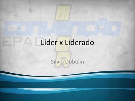 Líder x Liderado Silvio Dobelin.