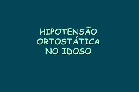 HIPOTENSÃO ORTOSTÁTICA
