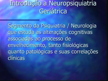Introdução a Neuropsiquiatria Geriátrica