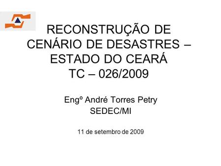 RECONSTRUÇÃO DE CENÁRIO DE DESASTRES – ESTADO DO CEARÁ TC – 026/2009