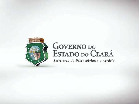 SECRETARIA DO DESENVOLVIMENTO AGRÁRIO Missão Promover o desenvolvimento rural sustentável do estado do Ceará, com ênfase nos agricultores e agricultoras.