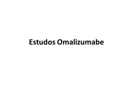 Estudos Omalizumabe.