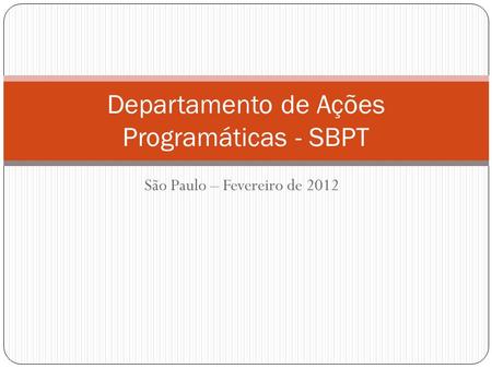 São Paulo – Fevereiro de 2012 Departamento de Ações Programáticas - SBPT.