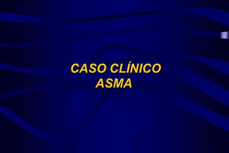 CASO CLÍNICO ASMA.