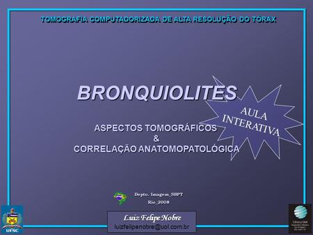 BRONQUIOLITES ASPECTOS TOMOGRÁFICOS & CORRELAÇÃO ANATOMOPATOLÓGICA