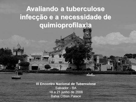 Avaliando a tuberculose infecção e a necessidade de quimioprofilaxia