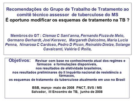 Recomendações do Grupo de Trabalho de Tratamento ao comitê técnico assessor de tuberculose do MS É oportuno modificar os esquemas de tratamento na TB.