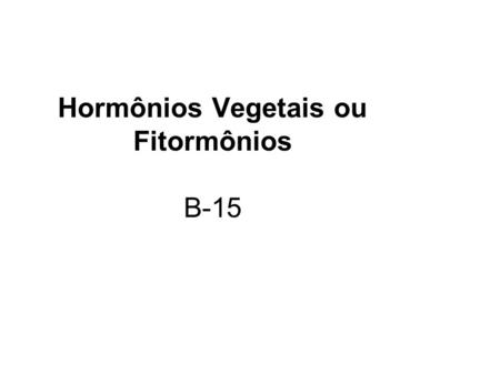 Hormônios Vegetais ou Fitormônios B-15
