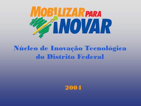 Núcleo de Inovação Tecnológica do Distrito Federal 2004.