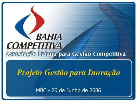 Projeto Gestão para Inovação MBC - 20 de Junho de 2006.