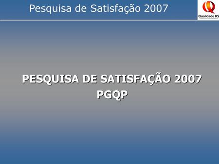 PESQUISA DE SATISFAÇÃO 2007