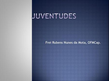 Frei Rubens Nunes da Mota, OFMCap.