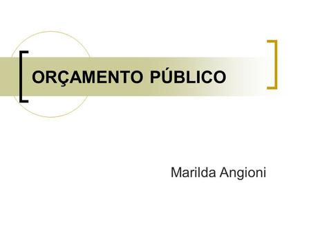 ORÇAMENTO PÚBLICO Marilda Angioni.