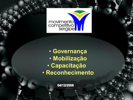 Governança Mobilização Capacitação Reconhecimento 04/12/2008.