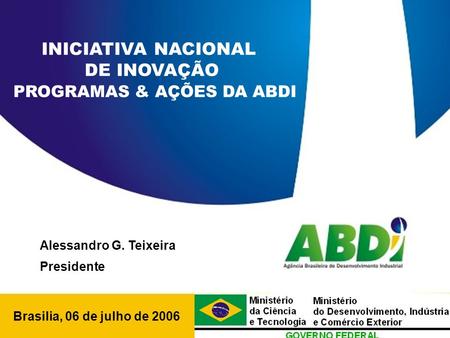 PLANO DE DESENVOLVIMENTO INDUSTRIAL, TECNOLÓGICO E DE COMÉRCIO EXTERIOR HORIZONTE 2008 Brasilia, 06 de julho de 2006 INICIATIVA NACIONAL DE INOVAÇÃO PROGRAMAS.