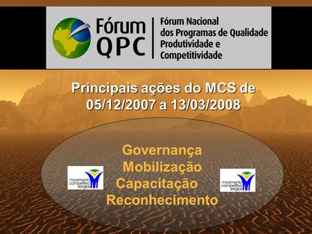 Governança Mobilização Capacitação Reconhecimento Principais ações do MCS de 05/12/2007 a 13/03/2008.