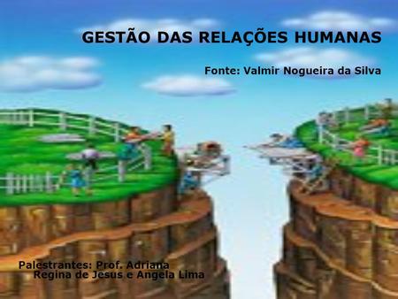 GESTÃO DAS RELAÇÕES HUMANAS Fonte: Valmir Nogueira da Silva