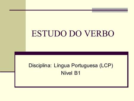 Disciplina: Língua Portuguesa (LCP) Nível B1