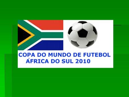 Informações gerais : Em 2010, a Copa do Mundo de Futebol será realizada na África do Sul. É a primeira vez que este importante evento futebolístico ocorre.