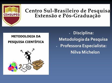 Disciplina: Metodologia da Pesquisa Professora Especialista: Nilva Michelon.