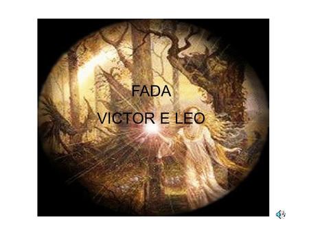 FADA VICTOR E LEO.