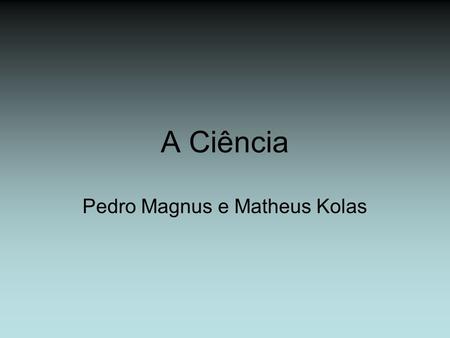 Pedro Magnus e Matheus Kolas