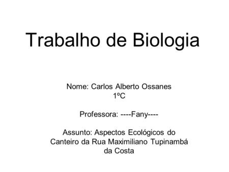 Trabalho de Biologia Nome: Carlos Alberto Ossanes 1ºC