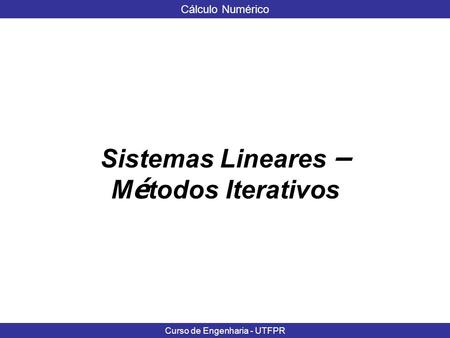 Sistemas Lineares – Métodos Iterativos