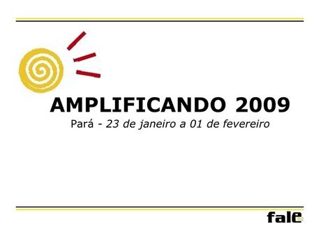 AMPLIFICANDO 2009 Pará - 23 de janeiro a 01 de fevereiro.