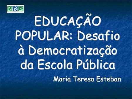 EDUCAÇÃO POPULAR: Desafio à Democratização da Escola Pública