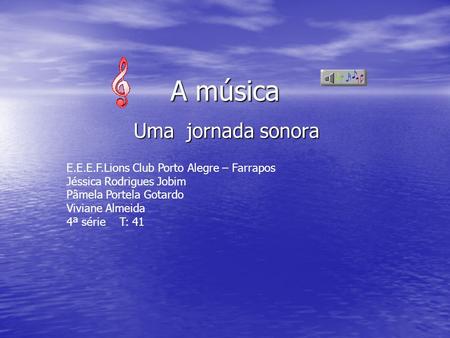 A música Uma jornada sonora E.E.E.F.Lions Club Porto Alegre – Farrapos