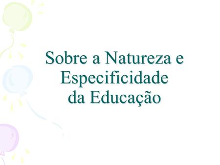 Sobre a Natureza e Especificidade da Educação