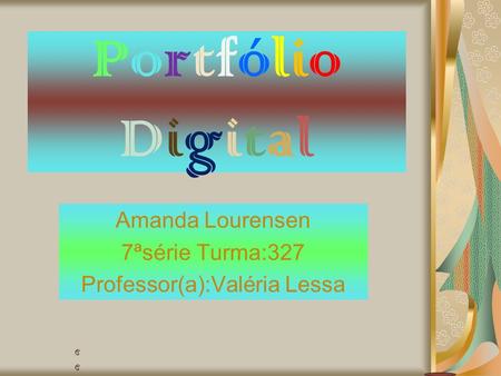 Amanda Lourensen 7ªsérie Turma:327 Professor(a):Valéria Lessa