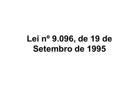Lei nº 9.096, de 19 de Setembro de 1995.