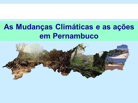 As Mudanças Climáticas e as ações em Pernambuco