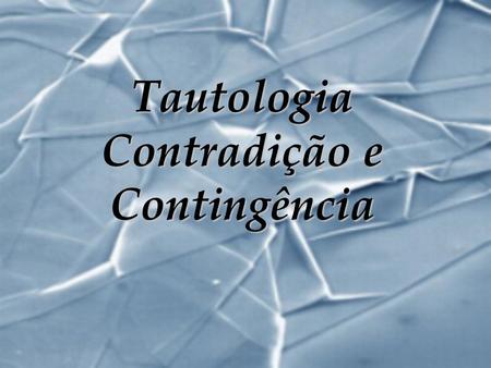 Tautologia Contradição e Contingência