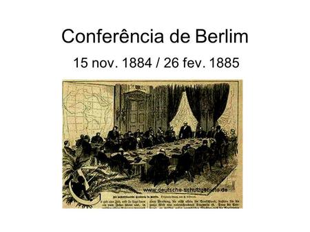 Conferência de Berlim 15 nov. 1884 / 26 fev. 1885.