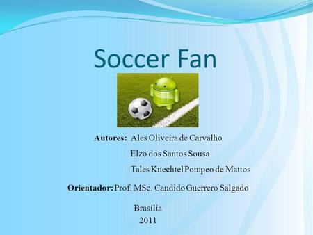 Soccer Fan Autores: Ales Oliveira de Carvalho Elzo dos Santos Sousa