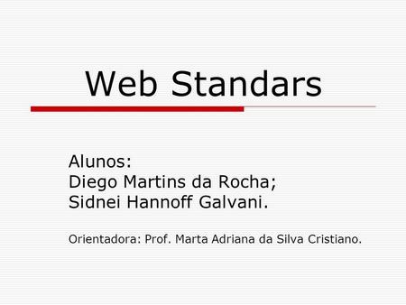 Web Standars Alunos: Diego Martins da Rocha; Sidnei Hannoff Galvani.