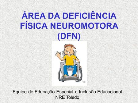 ÁREA DA DEFICIÊNCIA FÍSICA NEUROMOTORA (DFN)