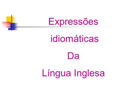 Expressões idiomáticas Da Língua Inglesa.