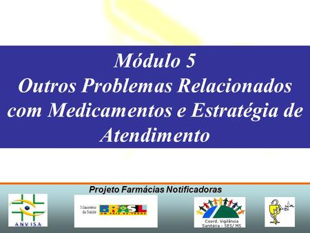 Projeto Farmácias Notificadoras Ministério da Saúde Módulo 5 Outros Problemas Relacionados com Medicamentos e Estratégia de Atendimento.