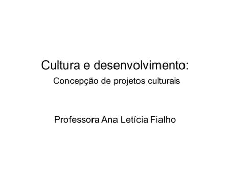 Cultura e desenvolvimento: Concepção de projetos culturais