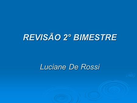 REVISÃO 2° BIMESTRE Luciane De Rossi