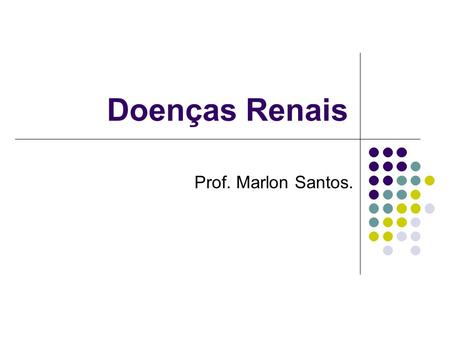 Doenças Renais Prof. Marlon Santos..