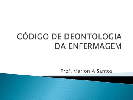 CÓDIGO DE DEONTOLOGIA DA ENFERMAGEM