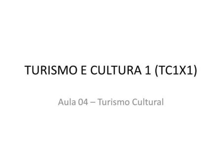 TURISMO E CULTURA 1 (TC1X1)