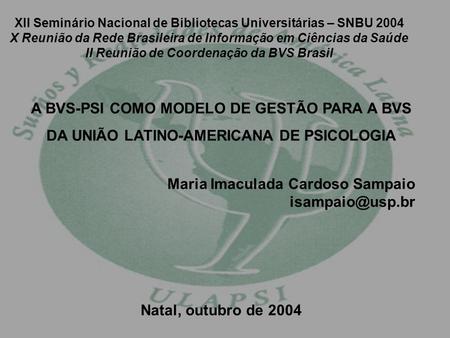 XII Seminário Nacional de Bibliotecas Universitárias – SNBU 2004 X Reunião da Rede Brasileira de Informação em Ciências da Saúde II Reunião de Coordenação.