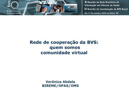 Rede de cooperação da BVS: Verônica Abdala BIREME/OPAS/OMS
