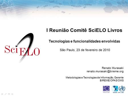 I Reunião Comitê SciELO Livros Tecnologias e funcionalidades envolvidas São Paulo, 23 de fevereiro de 2010 Renato Murasaki Metodologias.